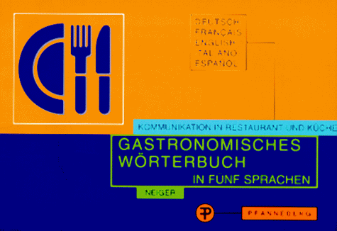 Gastronomisches Wörterbuch zur Übersetzung und Erklärung der Speisekarten in fünf Sprachen. Deutsch, Französisch, Englisch, Italienisch, Spanisch