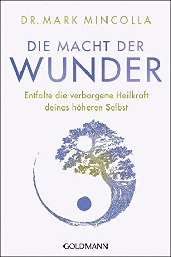 Die Macht der Wunder: Entfalte die verborgene Heilkraft deines höheren Selbst