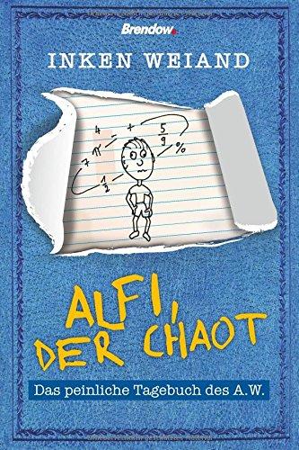 Alfi, der Chaot: Das peinliche Tagebuch des A.W.