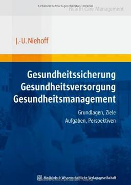 Gesundheitssicherung - Gesundheitsversorgung - Gesundheitsmanagement: Grundlagen, Ziele, Aufgaben, Perspektiven