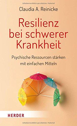 Resilienz bei schwerer Krankheit: Psychische Ressourcen mit einfachen Mitteln stärken