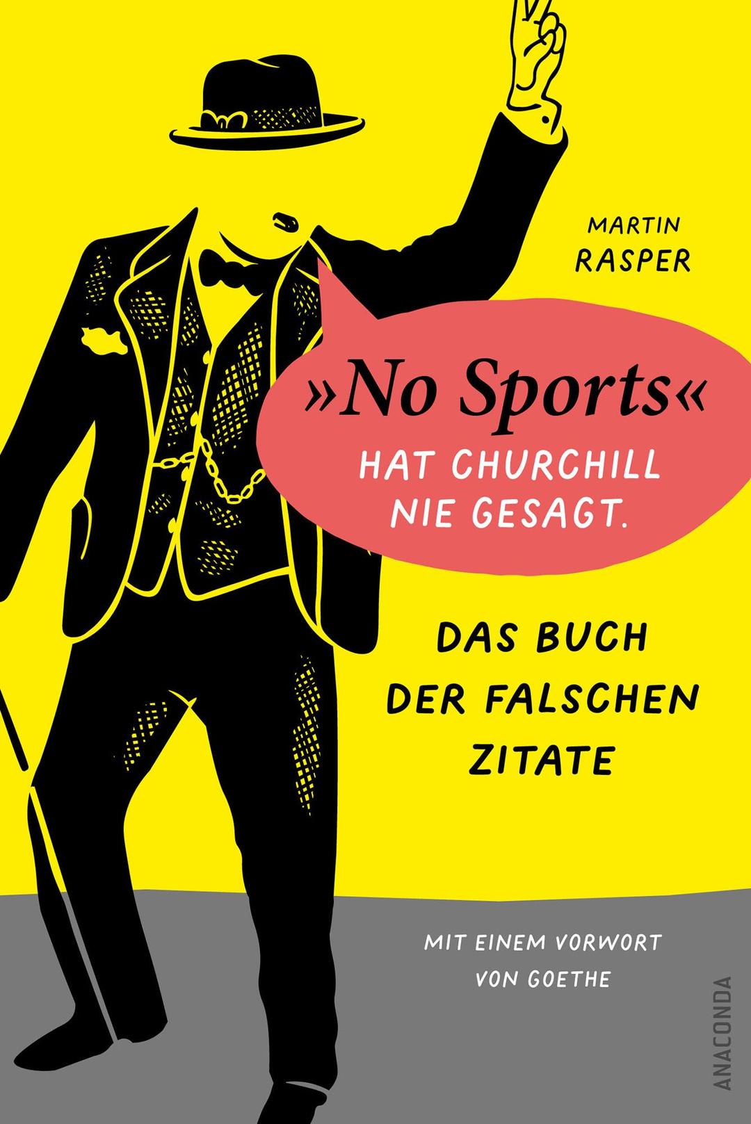 Das Buch der falschen Zitate. »No Sports« hat Churchill nie gesagt. Mit einem Vorwort von Goethe: »Gut recherchiert, liebevoll geschrieben und saulustig« Profil