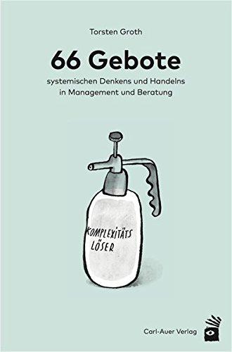 66 Gebote systemischen Denkens und Handelns in Management und Beratung