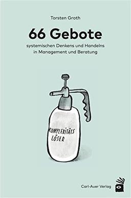 66 Gebote systemischen Denkens und Handelns in Management und Beratung