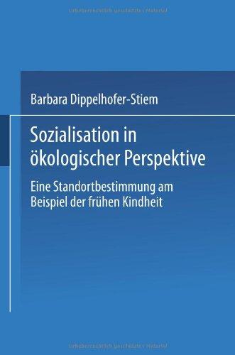 Sozialisation in ökologischer Perspektive: Eine Standortbestimmung Am Beispiel Der Frühen Kindheit