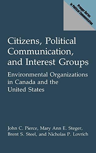 Citizens, Political Communication, and Interest Groups: Environmental Organizations in Canada and the United States (Praeger Series in Political Communication)