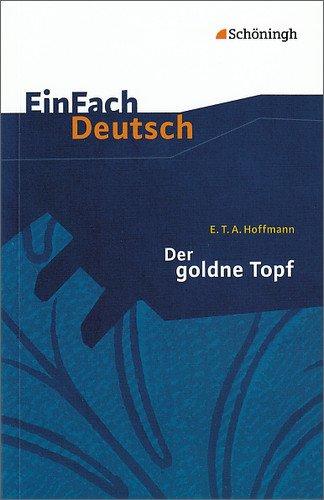 EinFach Deutsch Textausgaben: E.T.A. Hoffmann: Der goldne Topf: Ein Märchen aus der neuen Zeit. Gymnasiale Oberstufe