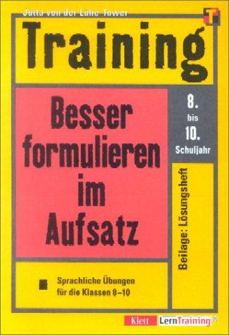 Training. Besser formulieren im Aufsatz. Sprachliche Übungen für die Klassen 8-10. Mit Lösungsheft