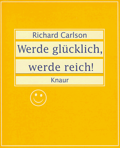 Werde glücklich, werde reich. Gelbe Ausgabe