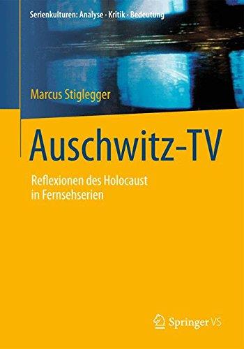 Auschwitz-TV: Reflexionen des Holocaust in Fernsehserien (Serienkulturen: Analyse - Kritik - Bedeutung) (German Edition)