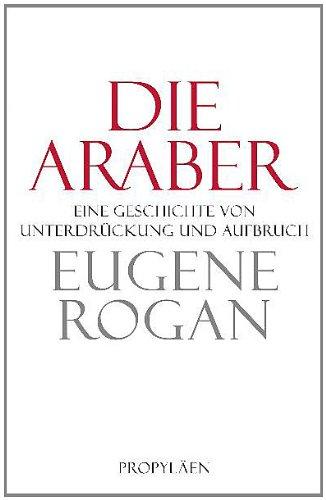 Die Araber: Eine Geschichte von Unterdrückung und Aufbruch