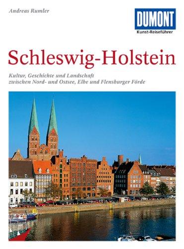 DuMont Kunst-Reiseführer Schleswig-Holstein: Kultur, Geschichte und Landschaft zwischen Nord- und Ostsee, Elbe und Flensburger Förde