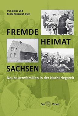 Fremde - Heimat - Sachsen: Neubauernfamilien in der Nachkriegszeit