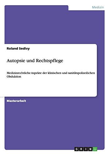 Autopsie und Rechtspflege: Medizinrechtliche Aspekte der klinischen und sanitätspolizeilichen Obduktion