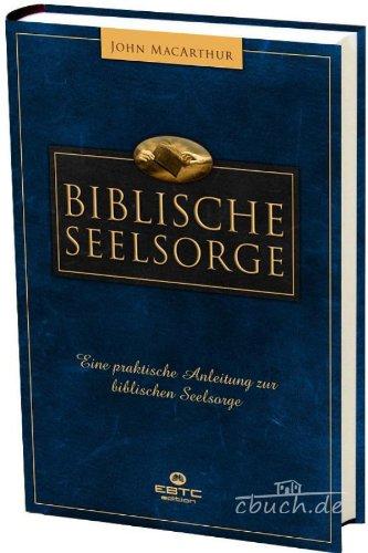 Biblische Seelsorge: Eine praktische Anleitung zur biblischen Seelsorge