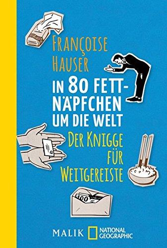 In 80 Fettnäpfchen um die Welt: Der Knigge für Weitgereiste (National Geographic Taschenbuch, Band 40598)