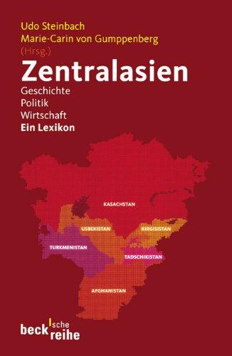 Zentralasien: Geschichte, Politik, Wirtschaft: Geschichte - Politik - Wirtschaft / Ein Lexikon