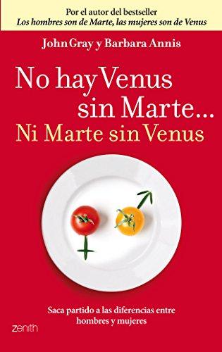 No hay Venus sin Marte... Ni Marte sin Venus: Saca partido a las diferencias entre hombres y mujeres (Autoayuda y superación, Band 1)