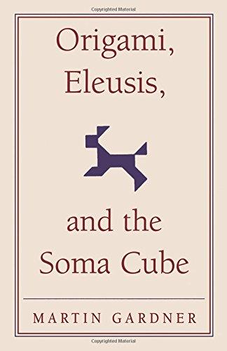 Origami, Eleusis, and the Soma Cube: Martin Gardner's Mathematical Diversions (The New Martin Gardner Mathematical Library, Band 2)