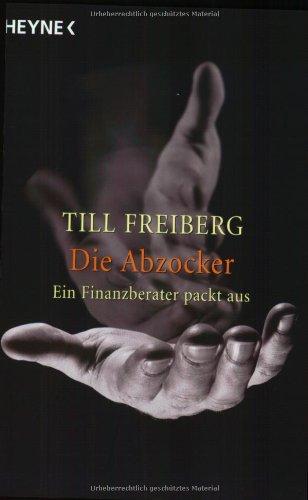 Die Abzocker. Ein Finanzberater packt aus.