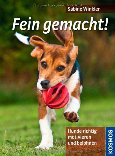 Fein gemacht!: Hunde richtig motivieren und belohnen