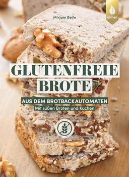 Glutenfreie Brote aus dem Brotbackautomaten: Mit süßen Broten und Kuchen