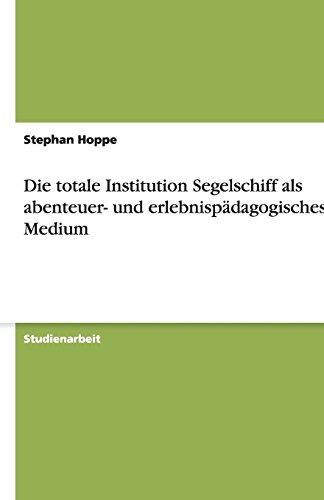 Die totale Institution Segelschiff als abenteuer- und erlebnispädagogisches Medium