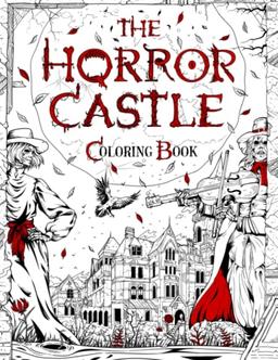 THE HORROR CASTLE: A Creepy and Spine-Chilling Coloring Book For Adults. Dead But Not Buried Are Waiting Inside... (Horror and Scary Gifts, Band 1)