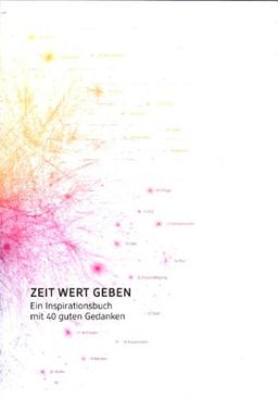 Zeit Wert geben: ein Inspirationsbuch mit 40 guten Gedanken