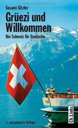 Grüezi und Willkommen. Die Schweiz für Deutsche