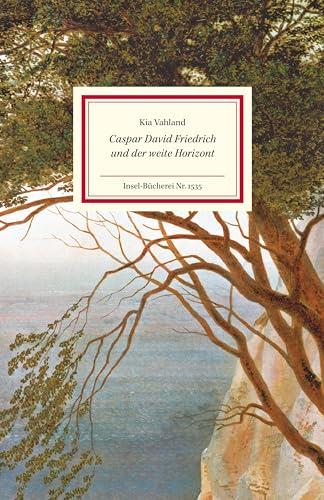 Caspar David Friedrich und der weite Horizont: Lebendig erzähltes Porträt des Meisters der Romantik (Insel-Bücherei)