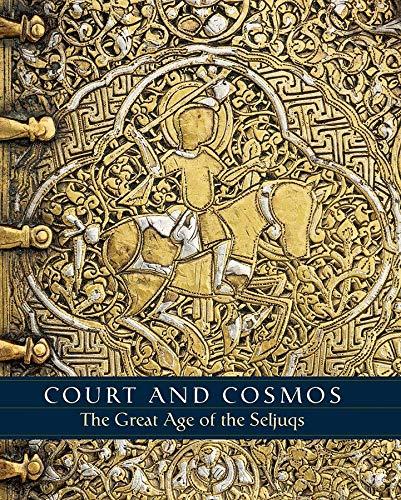 Canby, S: Court and Cosmos - The Great Age of the Seljuqs (Metropolitan Museum of Art Series)