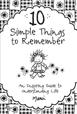 10 Simple Things to Remember: An Inspiring Guide to Understanding Life