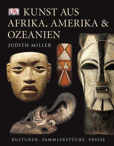 Kunst aus Afrika, Amerika und Ozeanien: Kulturen, Sammlerstücke, Preise