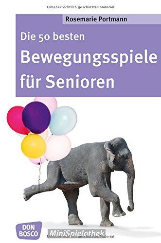 Die 50 besten Bewegungsspiele für Senioren (Don Bosco MiniSpielothek)