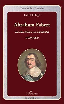 Abraham Fabert : du clientélisme au maréchalat : (1599-1662)