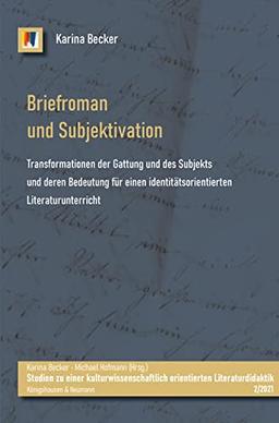 Briefroman und Subjektivation: Transformationen der Gattung und des Subjekts und deren Bedeutung für einen identitätsorientierten Literaturunterricht