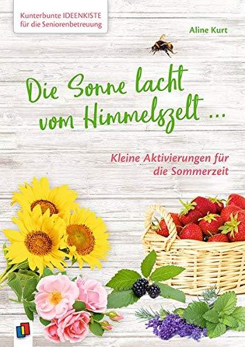 Kunterbunte Ideenkiste für die Seniorenbetreuung: Die Sonne lacht vom Himmelszelt ...: Kleine Aktivierungen für die Sommerzeit