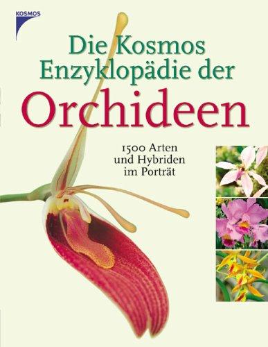 Die Kosmos Enzyklopädie der Orchideen: 1500 Arten und Hybriden im Porträt