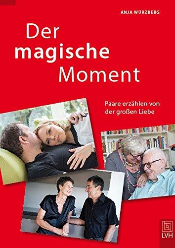 Der magische Moment: Paare erzählen von der großen Liebe