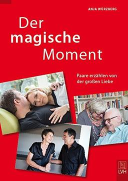 Der magische Moment: Paare erzählen von der großen Liebe