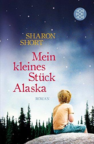 Mein kleines Stück Alaska: Roman