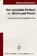 Der suizidale Patient in Klinik und Praxis: Suizidalität und Suizidprävention