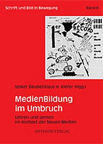 MedienBildung im Umbruch: Lehren und Lernen im Kontext der Neuen Medien (Schrift und Bild in Bewegung)