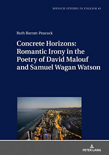 Concrete Horizons: Romantic Irony in the Poetry of David Malouf and Samuel Wagan Watson (MUSE: Munich Studies in English: Münchener Schriften zur Englischen Philologie, Band 45)