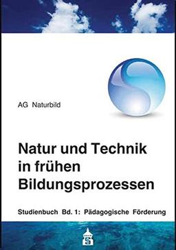 Natur und Technik in frühen Bildungsprozessen: Studienbuch Band 1: Pädagogische Förderung