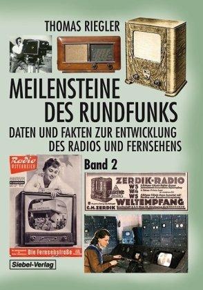 Meilensteine des Rundfunks, Band 2: Daten und Fakten zur Entwicklung des Radios und Fernsehens