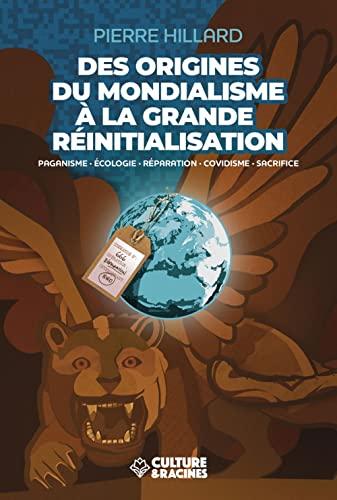 Des origines du mondialisme à la grande réinitialisation : paganisme, écologie, réparation, covidisme, sacrifice