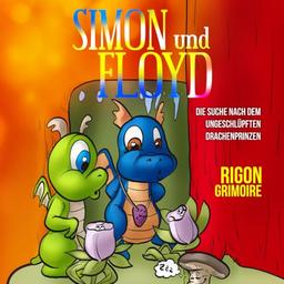 Simon und Floyd: Die Suche nach dem ungeschlüpften Drachenprinzen