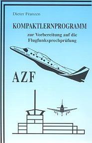 Kompaktlernprogramm zur Vorbereitung auf die Flugfunksprechprüfung AZF: Kompaktlernprogramm AZF (Reihe: Flugfunksprechausbildung)